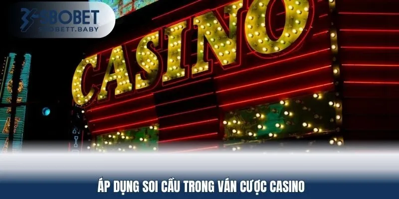 Áp dụng soi cầu trong ván cược casino
