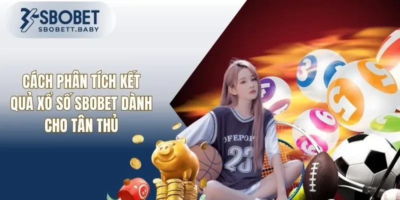 Phân Tích Kết Quả Xổ Số SBOBET - Nhận Diện Quy Luật Cơ Bản
