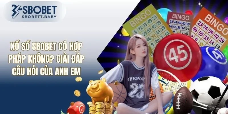 Xổ Số SBOBET Có Hợp Pháp Không? Giải Đáp Thắc Mắc Cho Bạn
