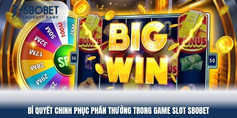 Bí quyết chinh phục phần thưởng trong game slot SBOBET