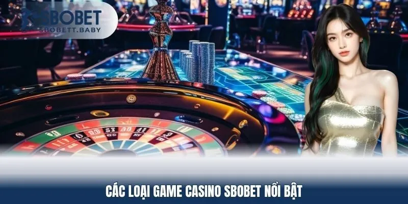 Các loại game Casino SBOBET nổi bật