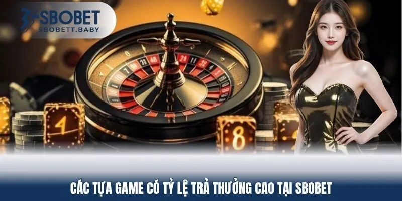 Các tựa game có tỷ lệ trả thưởng cao tại SBOBET