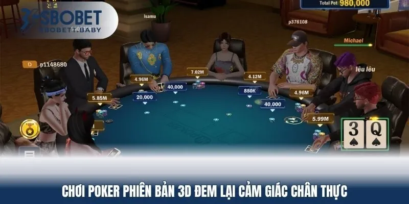Chơi Poker phiên bản 3D đem lại cảm giác chân thực