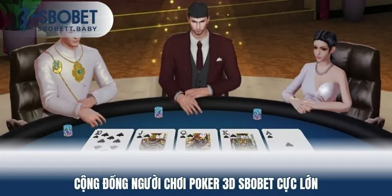 Cộng đồng người chơi Poker 3D SBOBET cực lớn