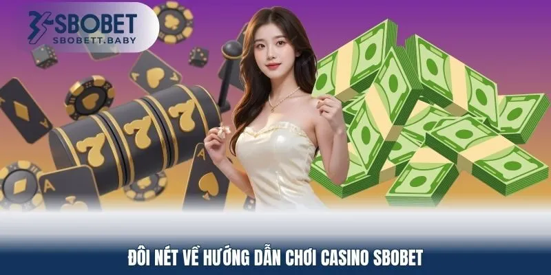Đôi nét về hướng dẫn chơi Casino SBOBET