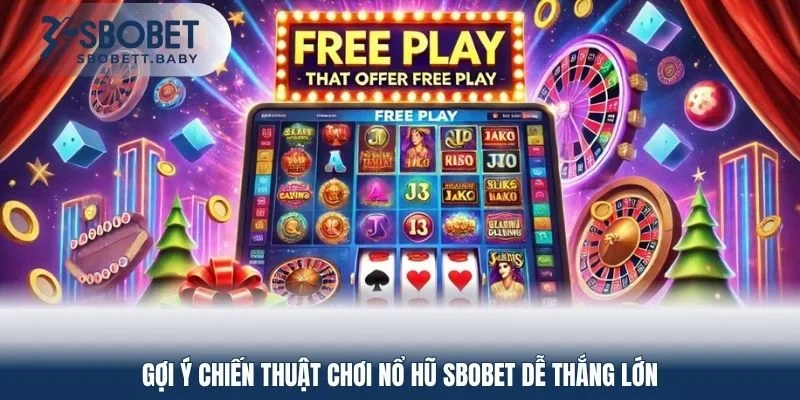 Gợi ý chiến thuật chơi nổ hũ SBOBET dễ thắng lớn