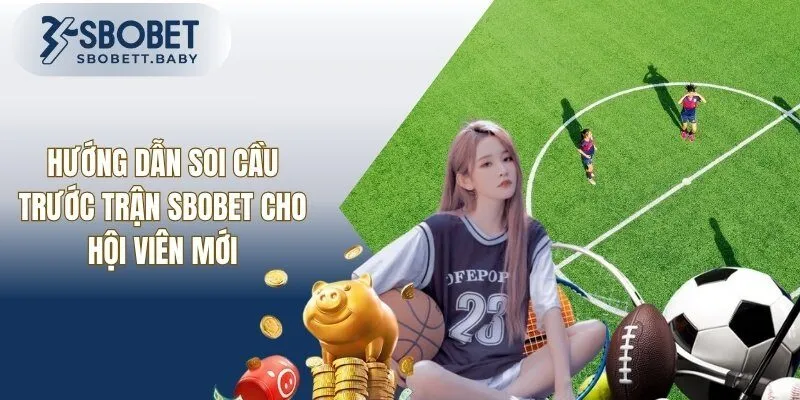 Hướng Dẫn Soi Cầu Trước Trận SBOBET Cực Chuẩn Năm 2025