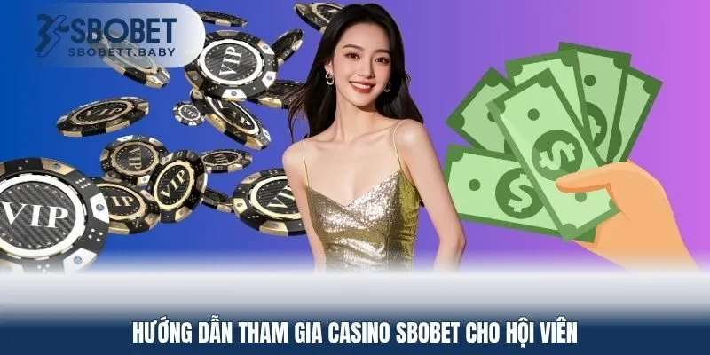 Hướng dẫn tham gia Casino SBOBET cho hội viên