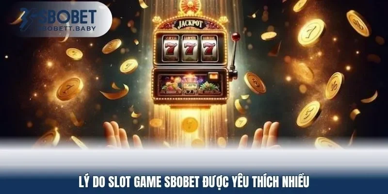 Lý do slot game SBOBET được yêu thích nhiều