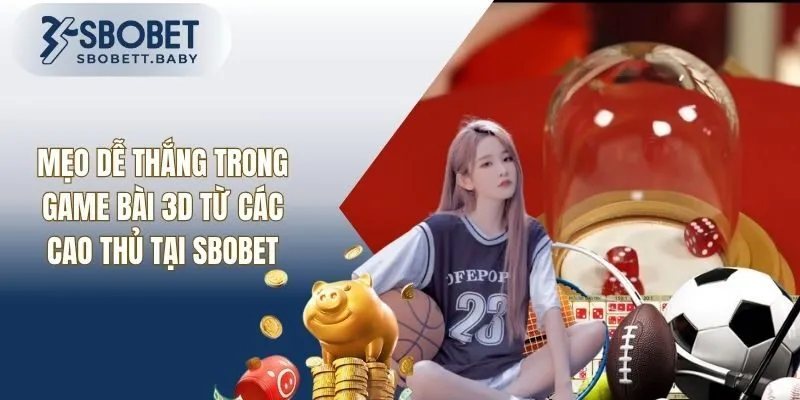 Mẹo Dễ Thắng Trong Game Bài 3D Từ Các Cao Thủ Tại SBOBET