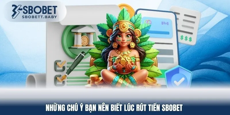 Một loạt lưu tâm khi bạn thực hiện rút tiền SBOBET 