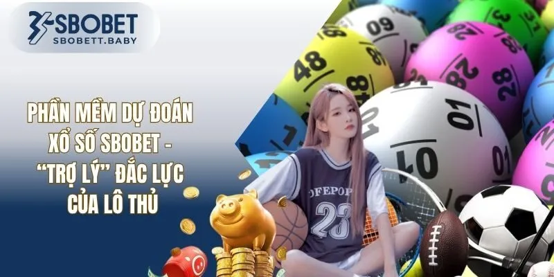 Phần Mềm Dự Đoán Xổ Số Sbobet - “Trợ Lý” Đắc Lực Của Lô Thủ