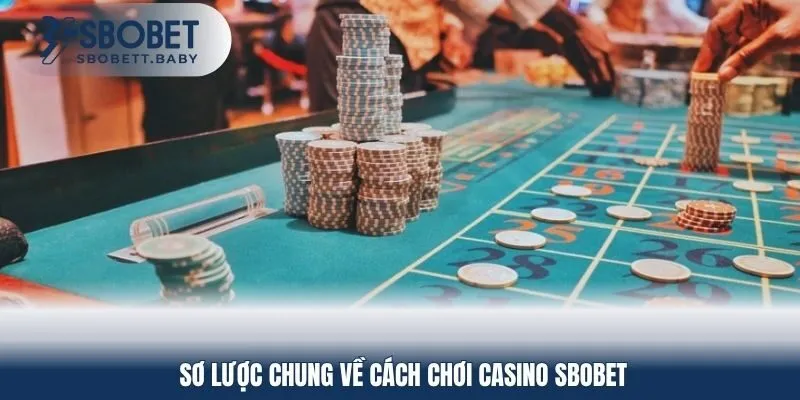 Sơ lược chung về cách chơi casino Sbobet