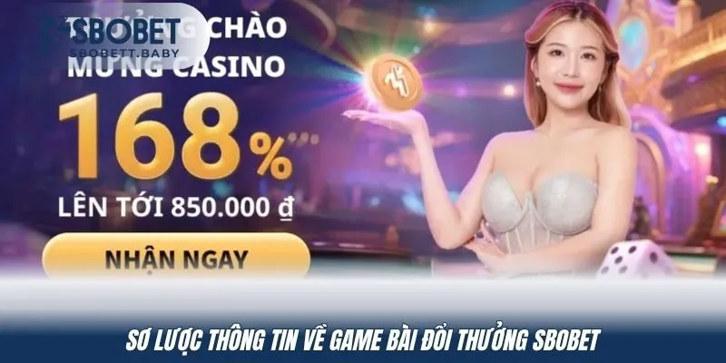 Sơ lược thông tin về game bài đổi thưởng SBOBET