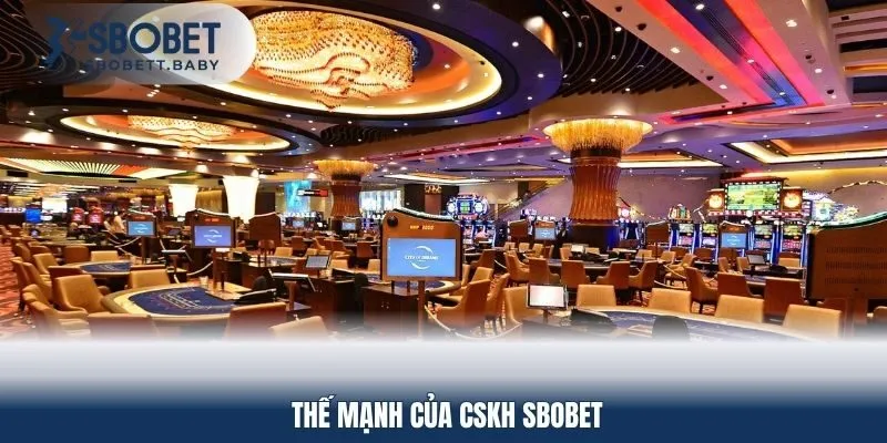 Thế mạnh của CSKH Sbobet