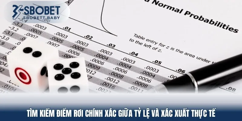Tìm kiếm điểm rơi chính xác giữa tỷ lệ và xác suất thực tế