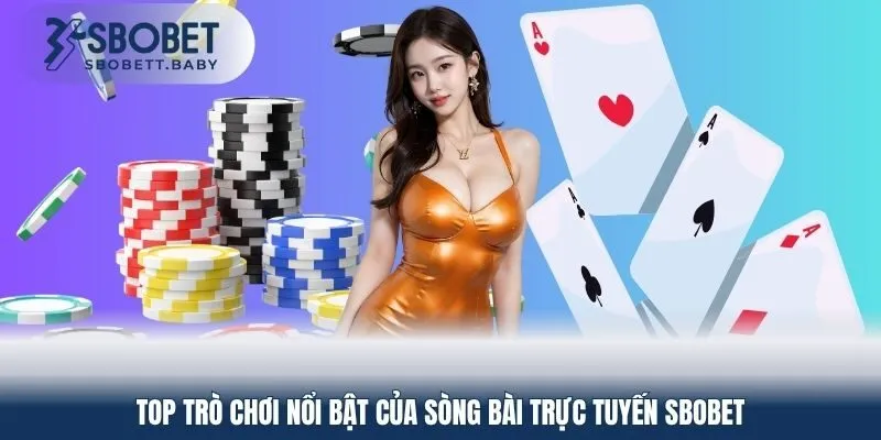 Top trò chơi nổi bật của sòng bài trực tuyến SBOBET