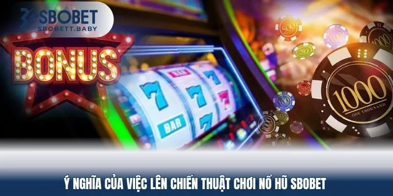 Ý nghĩa của việc lên chiến thuật chơi nổ hũ SBOBET